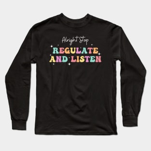 Alright Stop Regulate and Listen School Counselor Teacher Long Sleeve T-Shirt